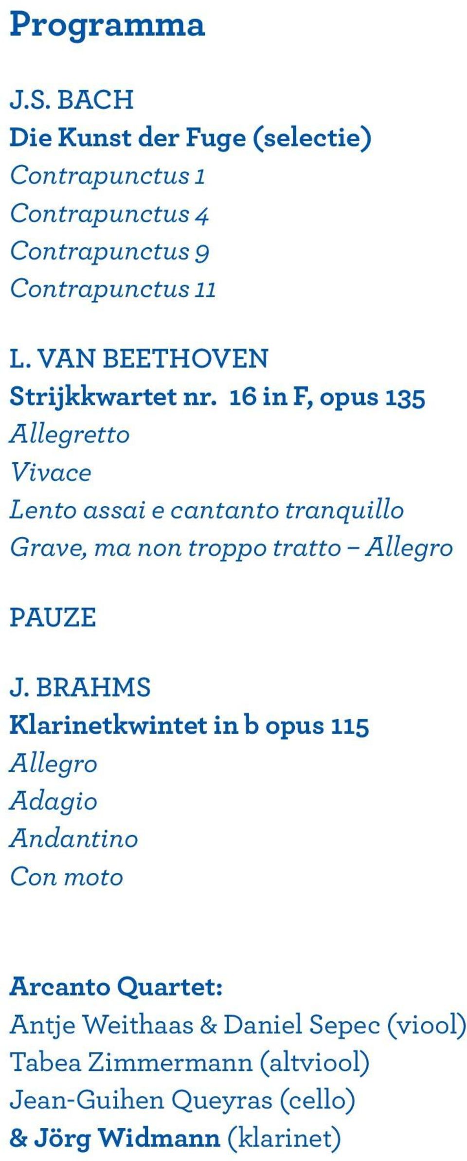 16 in F, opus 135 Allegretto Vivace Lento assai e cantanto tranquillo Grave, ma non troppo tratto Allegro PAUZE J.