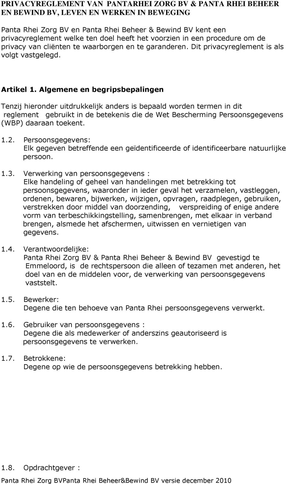 Algemene en begripsbepalingen Tenzij hieronder uitdrukkelijk anders is bepaald worden termen in dit reglement gebruikt in de betekenis die de Wet Bescherming Persoonsgegevens (WBP) daaraan toekent. 1.