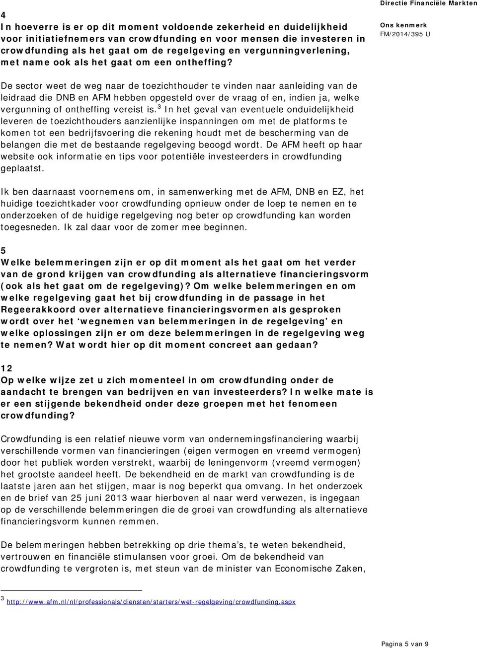 De sector weet de weg naar de toezichthouder te vinden naar aanleiding van de leidraad die DNB en AFM hebben opgesteld over de vraag of en, indien ja, welke vergunning of ontheffing vereist is.