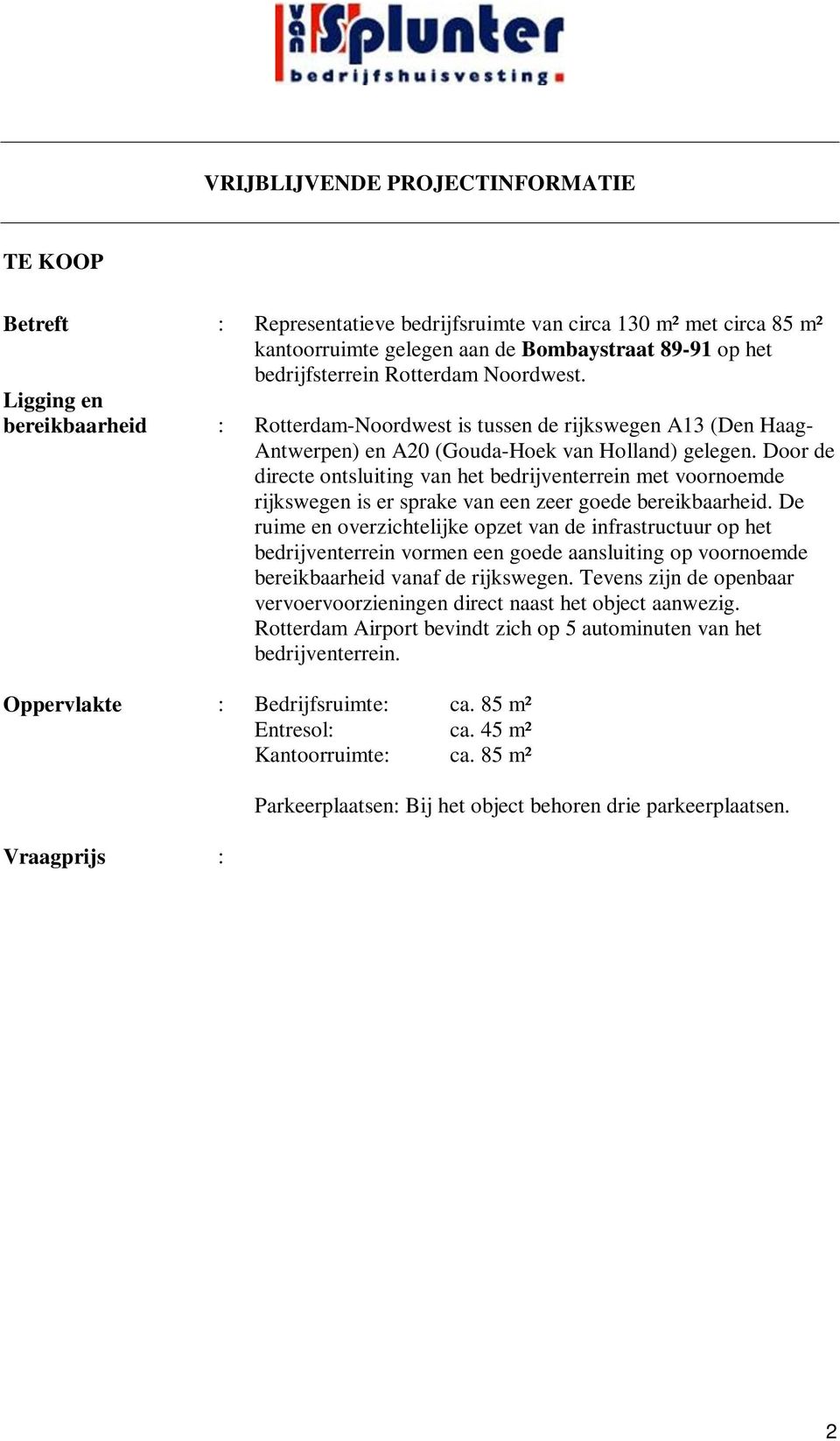 Door de directe ontsluiting van het bedrijventerrein met voornoemde rijkswegen is er sprake van een zeer goede bereikbaarheid.