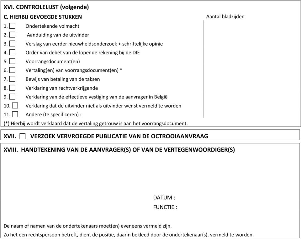 Verklaring van de effectieve vestiging van de aanvrager in België 10. Verklaring dat de uitvinder niet als uitvinder wenst vermeld te worden 11.