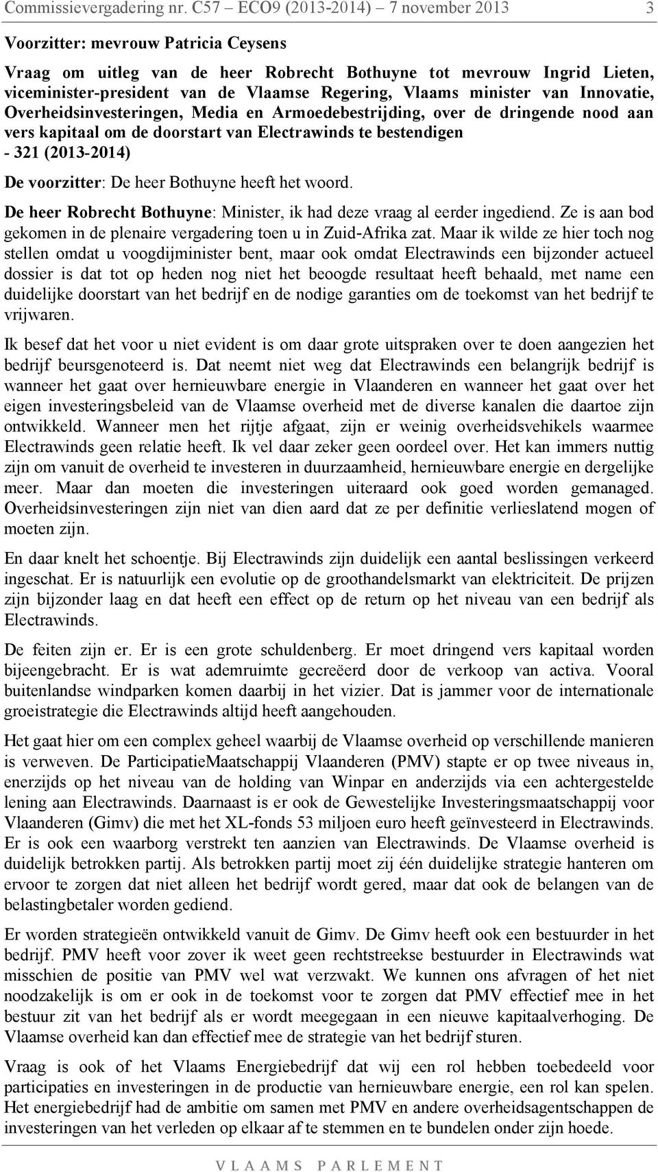 Vlaams minister van Innovatie, Overheidsinvesteringen, Media en Armoedebestrijding, over de dringende nood aan vers kapitaal om de doorstart van Electrawinds te bestendigen - 321 (2013-2014) De