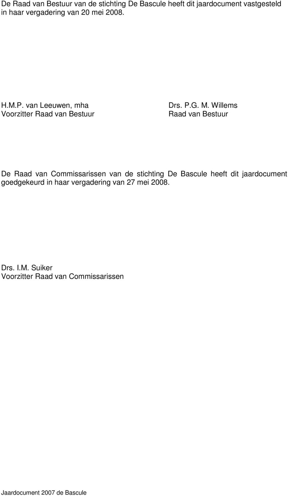 Willems Raad van Bestuur De Raad van Commissarissen van de stichting De Bascule heeft dit jaardocument