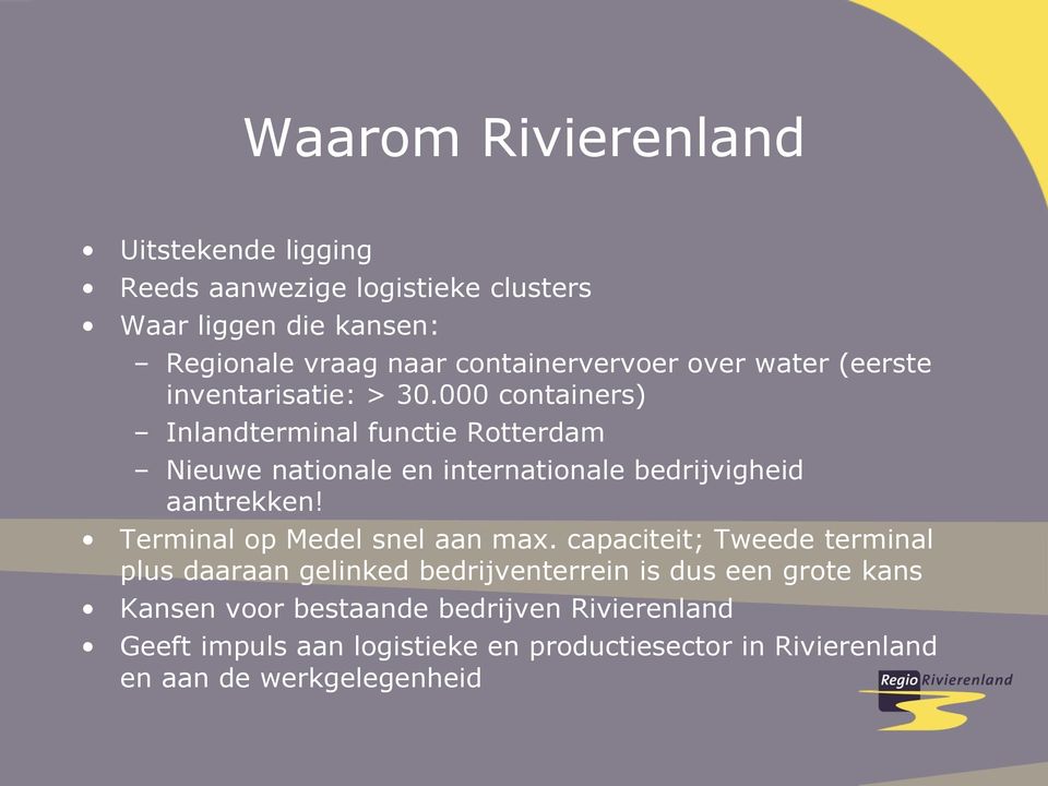 000 containers) Inlandterminal functie Rotterdam Nieuwe nationale en internationale bedrijvigheid aantrekken!