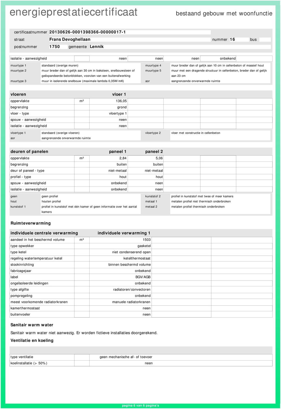 isolerende snelbouw (maximale lambda 0,35W/mK) aor aangrenzende onverwarmde ruimte vloeren vloer 1 136,05 begrenzing grond vloer - type vloertype 1 spouw - aanwezigheid isolatie - aanwezigheid