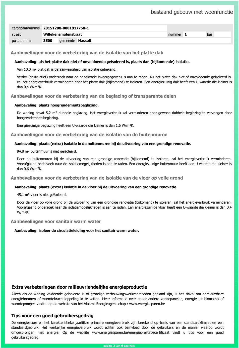 Als het platte dak niet of onvoldoende geïsoleerd is, zal het energieverbruik verminderen door het platte dak (bijkomend) te isoleren.