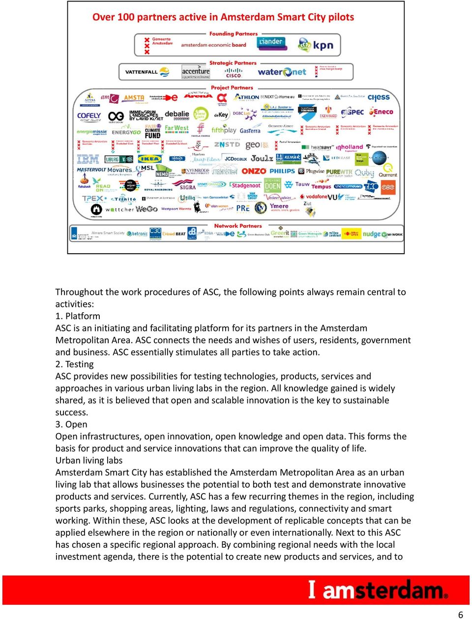 ASC essentially stimulates all parties to take action. 2. Testing ASC provides new possibilities for testing technologies, products, services and approaches in various urban living labs in the region.