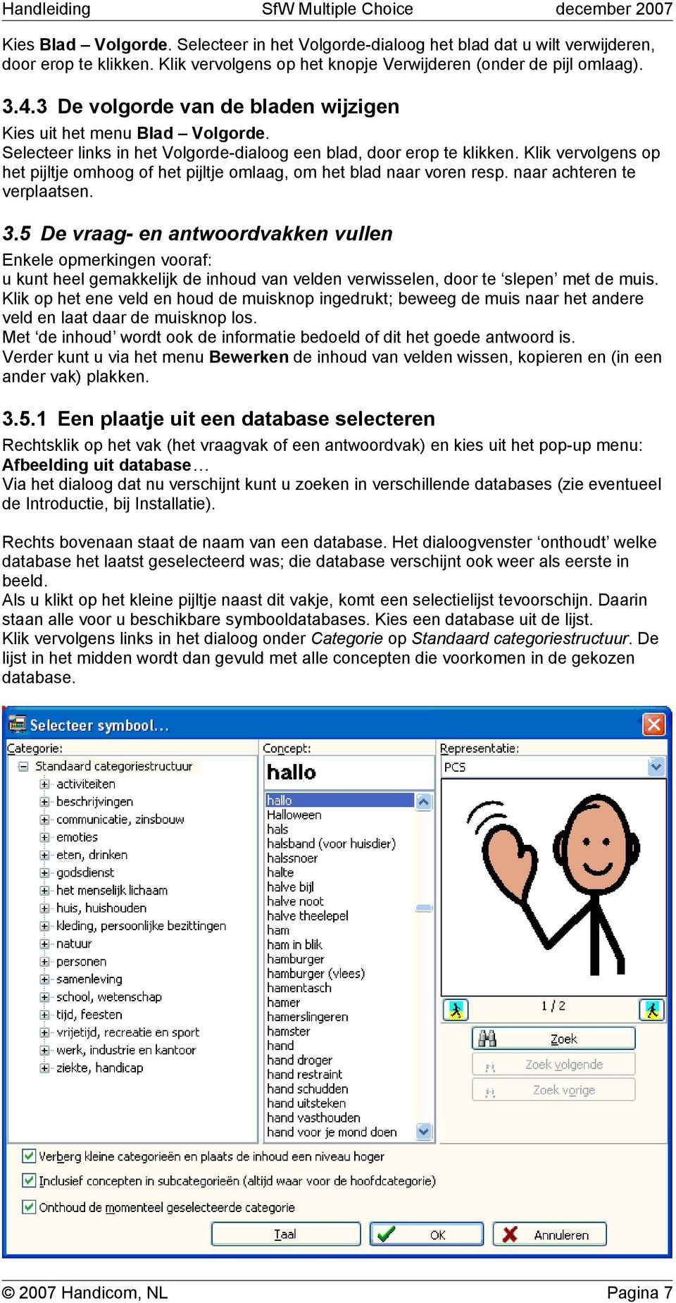 Klik vervolgens op het pijltje omhoog of het pijltje omlaag, om het blad naar voren resp. naar achteren te verplaatsen. 3.