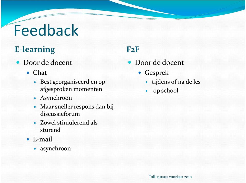 sneller respons dan bij discussieforum Zowel stimulerend als