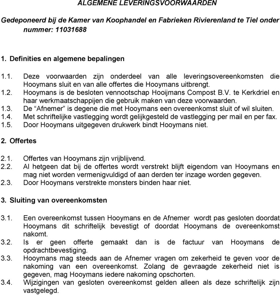 Hooymans is de besloten vennootschap Hooijmans Compost B.V. te Kerkdriel en haar werkmaatschappijen die gebruik maken van deze voorwaarden. 1.3.