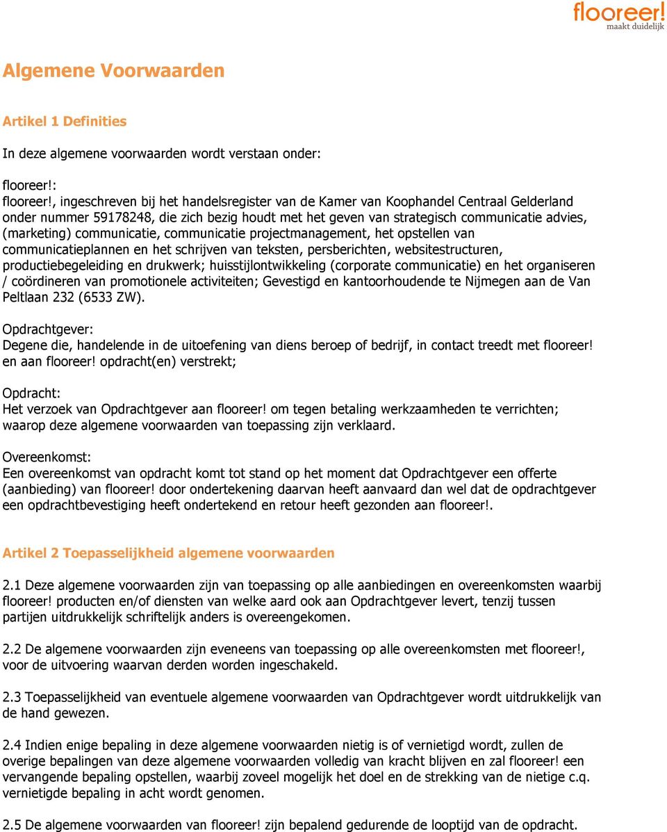 , ingeschreven bij het handelsregister van de Kamer van Koophandel Centraal Gelderland onder nummer 59178248, die zich bezig houdt met het geven van strategisch communicatie advies, (marketing)