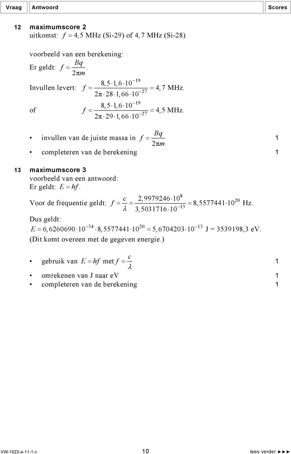 Bq invullen van de juiste massa in f πm completeren van de berekening 3 maximumscore 3 voorbeeld van een antwoord: Er geldt: E hf.