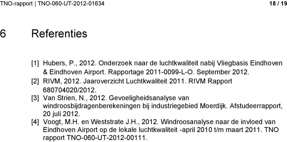 Jaaroverzicht Luchtkwaliteit 11. RIVM Rapport 68070/12. [3] Van Strien, N., 12.