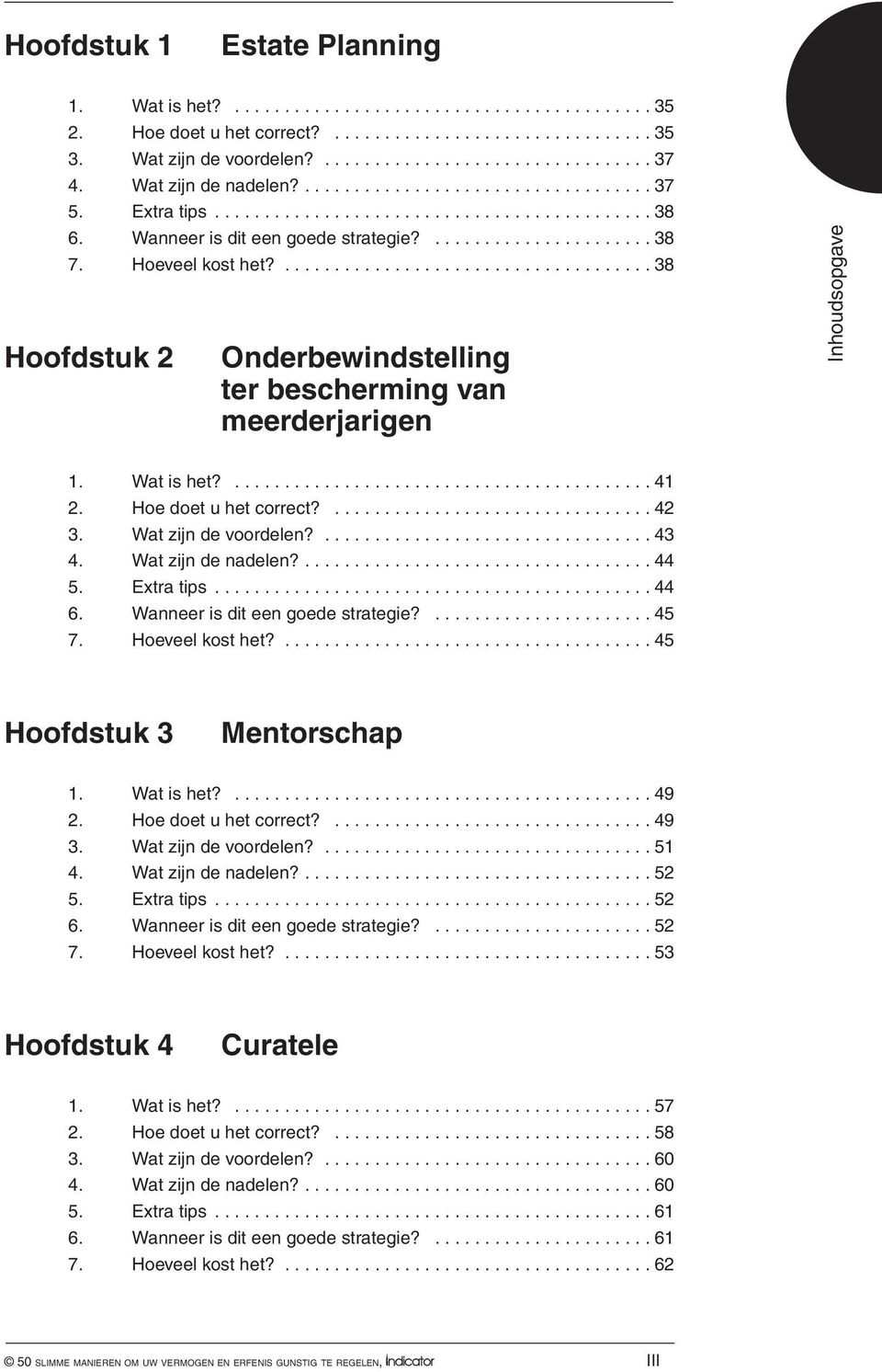 Wat is het?.......................................... 41 2. Hoe doet u het correct?... 42 3. Wat zijn de voordelen?................................. 43 4. Wat zijn de nadelen?... 44 5. Extra tips.