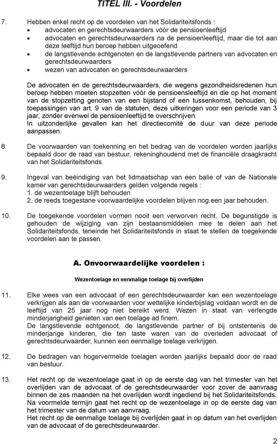 deze leeftijd hun beroep hebben uitgeoefend de langstlevende echtgenoten en de langstlevende partners van advocaten en gerechtsdeurwaarders wezen van advocaten en gerechtsdeurwaarders De advocaten en