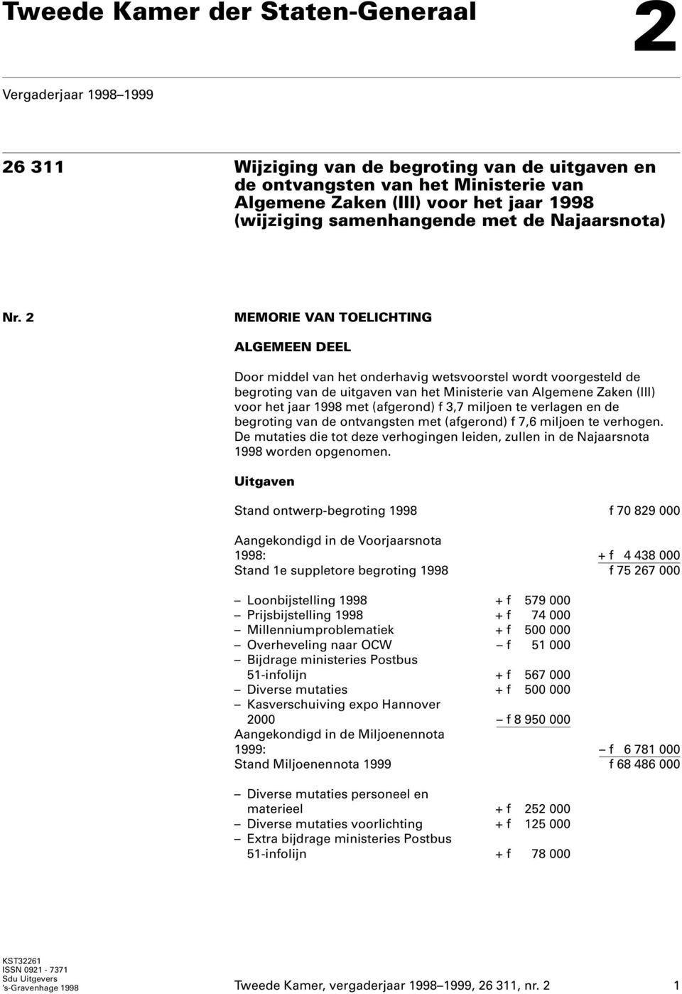 2 MEMORIE VAN TOELICHTING ALGEMEEN DEEL Door middel van het onderhavig wetsvoorstel wordt voorgesteld de begroting van de uitgaven van het Ministerie van Algemene Zaken (III) voor het jaar 1998 met