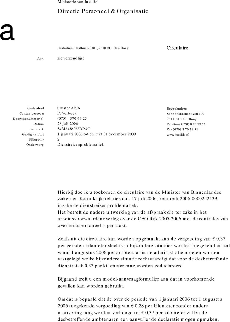 Bezoekadres Schedeldoekshaven 100 2511 EX Den Haag Telefoon (070) 3 70 79 11 Fax (070) 3 70 79 81 www.justitie.