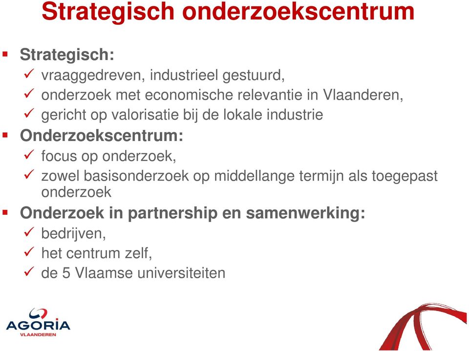 Onderzoekscentrum: focus op onderzoek, zowel basisonderzoek op middellange termijn als