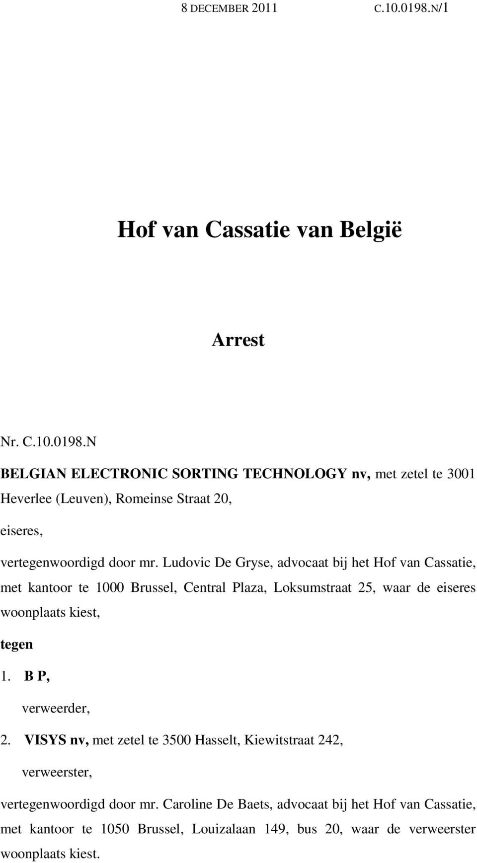 N BELGIAN ELECTRONIC SORTING TECHNOLOGY nv, met zetel te 3001 Heverlee (Leuven), Romeinse Straat 20, eiseres, vertegenwoordigd door mr.