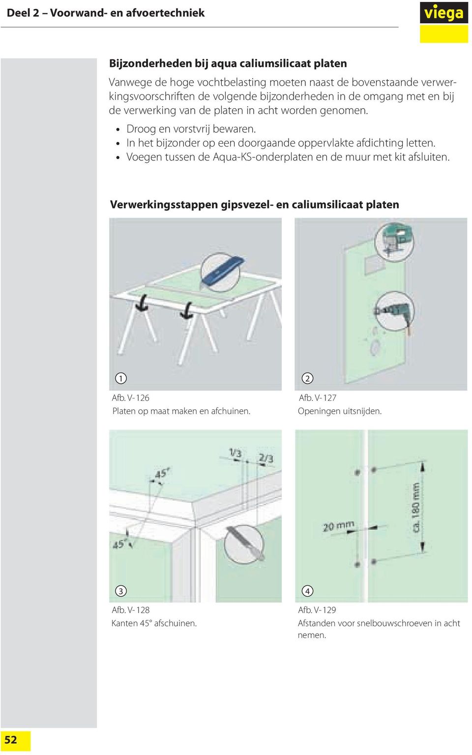 In het bijzonder op een doorgaande oppervlakte afdichting letten. Voegen tussen de Aqua-KS-onderplaten en de muur met kit afsluiten.