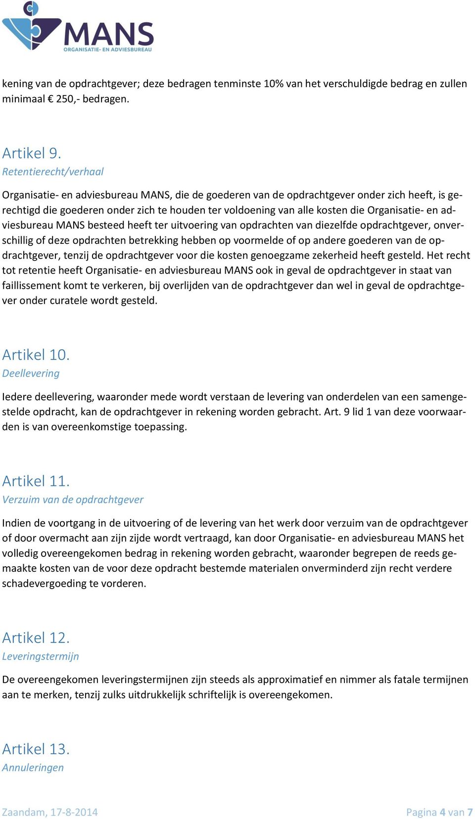 Organisatie- en adviesbureau MANS besteed heeft ter uitvoering van opdrachten van diezelfde opdrachtgever, onverschillig of deze opdrachten betrekking hebben op voormelde of op andere goederen van de