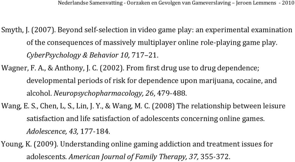 From first drug use to drug dependence; developmental periods of risk for dependence upon marijuana, cocaine, and alcohol. Neuropsychopharmacology, 26, 479 488. Wang, E. S., Chen, L, S.