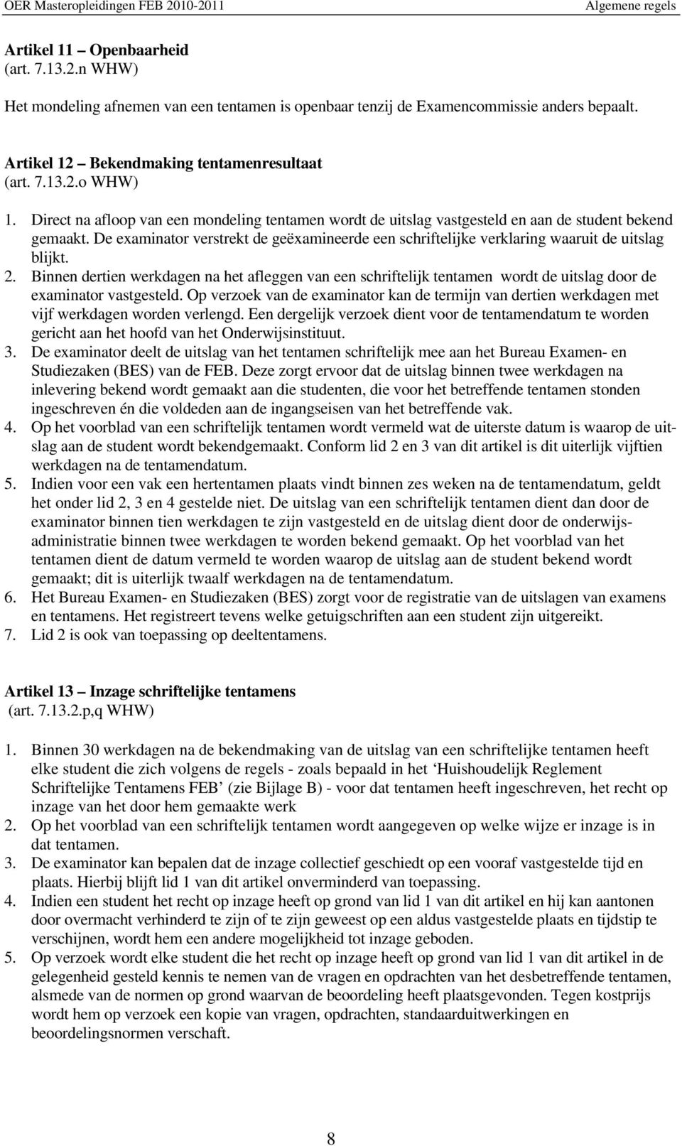 De examinator verstrekt de geëxamineerde een schriftelijke verklaring waaruit de uitslag blijkt. 2.