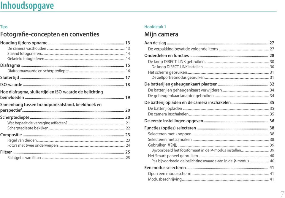 .. 19 Samenhang tussen brandpuntsafstand, beeldhoek en perspectief... 20 Scherptediepte... 20 Wat bepaalt de vervagingseffecten?... 21 Scherptediepte bekijken... 22 Compositie... 23 Regel van derden.