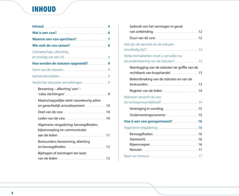 ..9 Maatschappelijke zetel: nauwkeurig adres en gerechtelijk arrondissement... 10 Doel van de vzw... 10 Leden van de vzw.