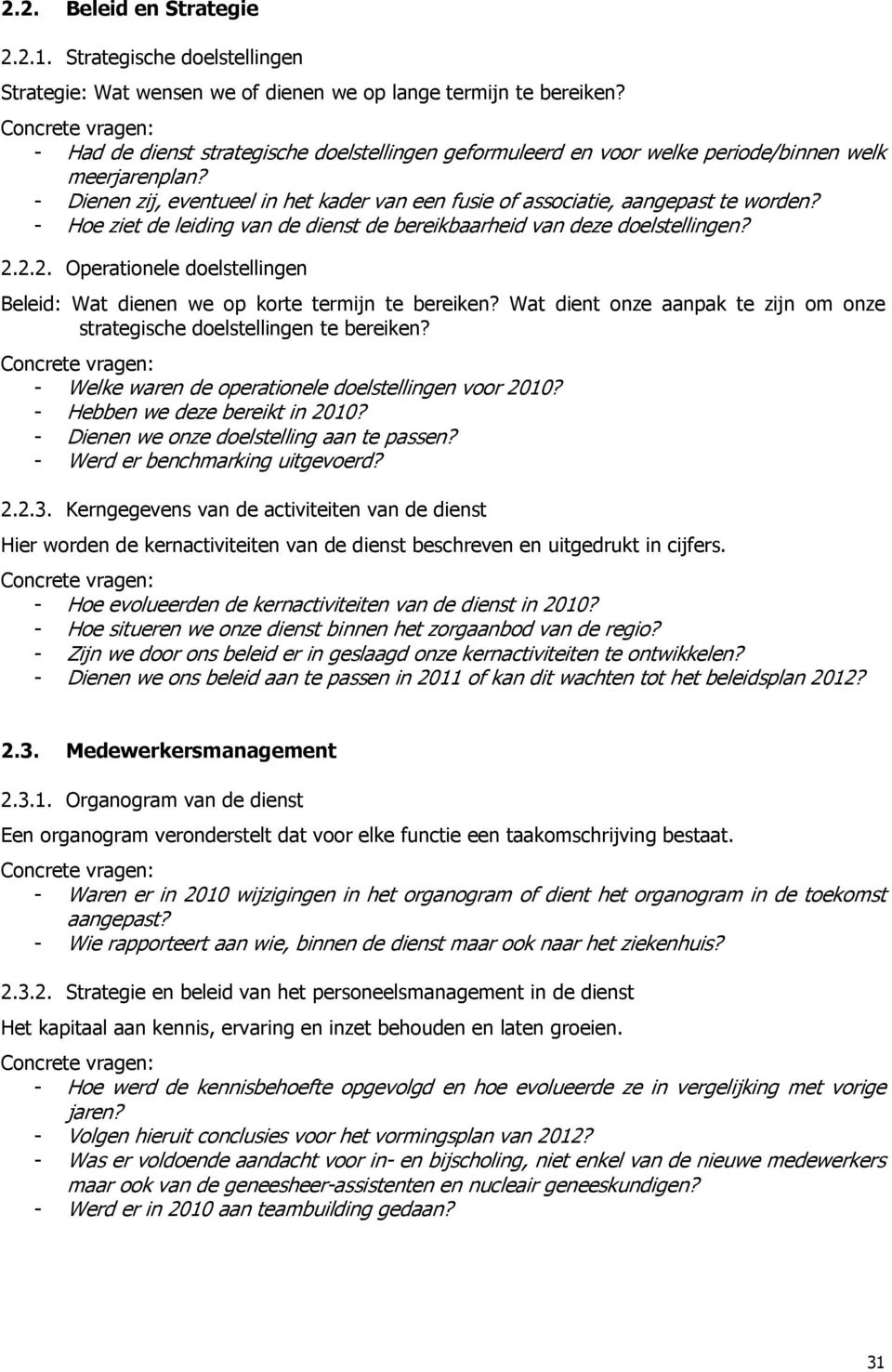 - Hoe ziet de leiding van de dienst de bereikbaarheid van deze doelstellingen? 2.2.2. Operationele doelstellingen Beleid: Wat dienen we op korte termijn te bereiken?