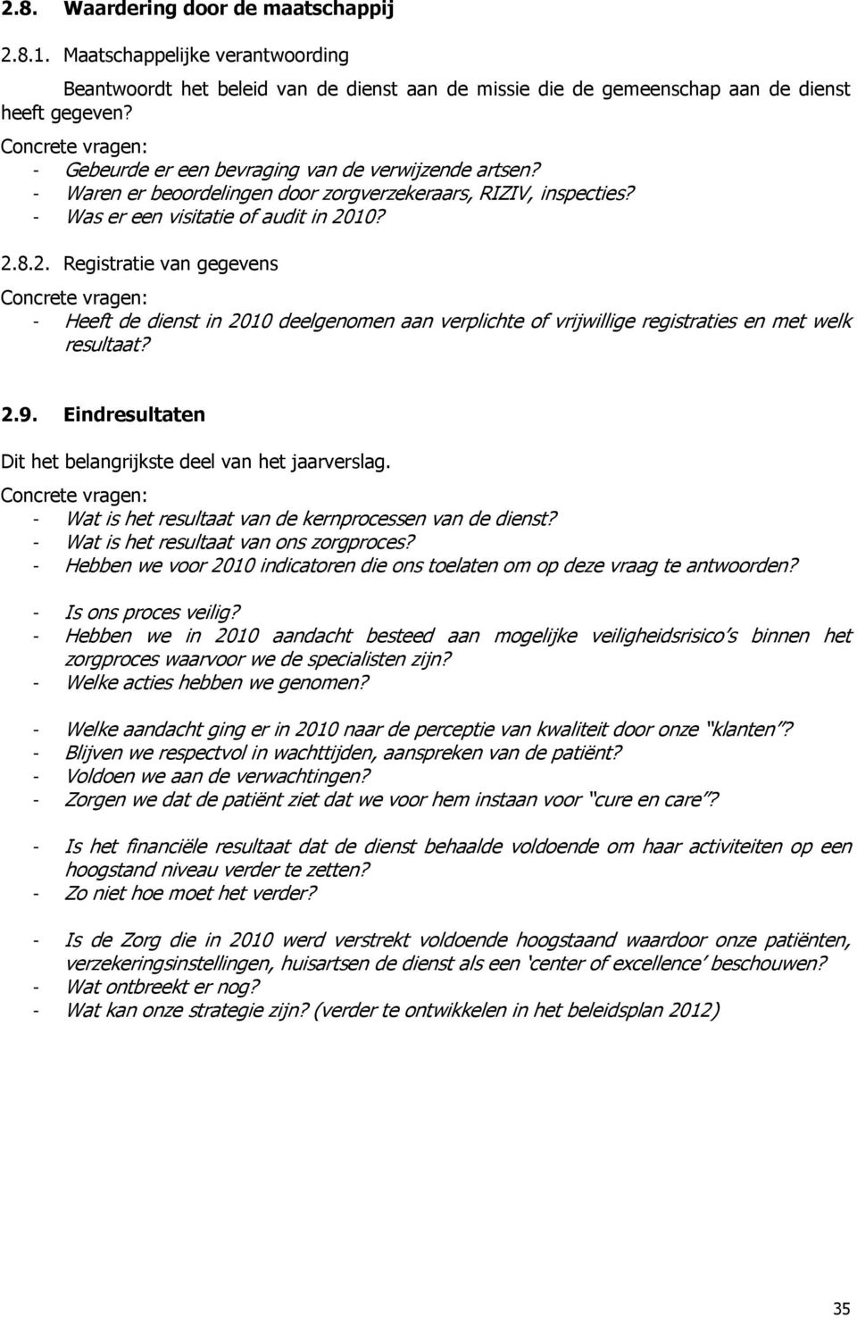 10? 2.8.2. Registratie van gegevens - Heeft de dienst in 2010 deelgenomen aan verplichte of vrijwillige registraties en met welk resultaat? 2.9.