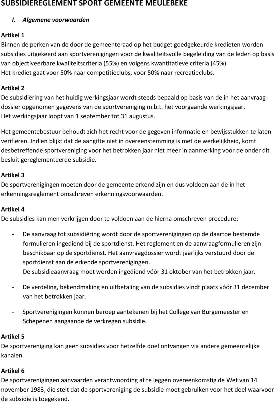 van de leden op basis van objectiveerbare kwaliteitscriteria (55%) en volgens kwantitatieve criteria (45%). Het krediet gaat voor 50% naar competitieclubs, voor 50% naar recreatieclubs.