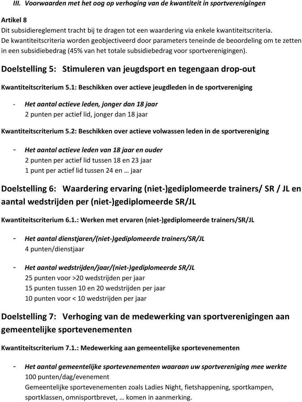 Doelstelling 5: Stimuleren van jeugdsport en tegengaan drop out Kwantiteitscriterium 5.