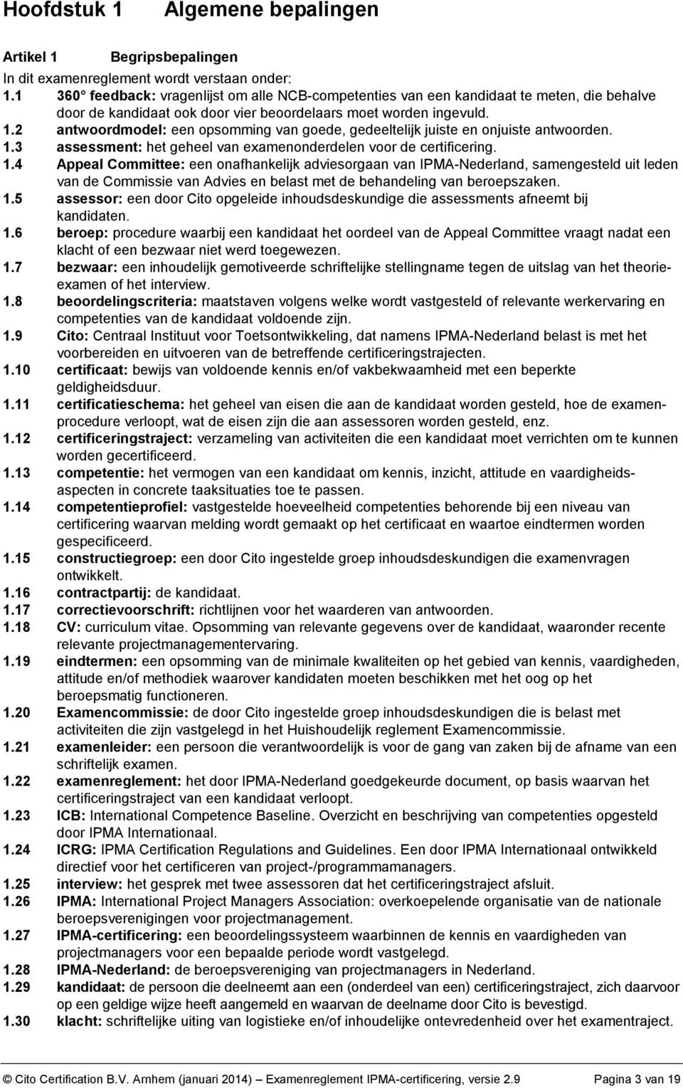 2 antwoordmodel: een opsomming van goede, gedeeltelijk juiste en onjuiste antwoorden. 1.