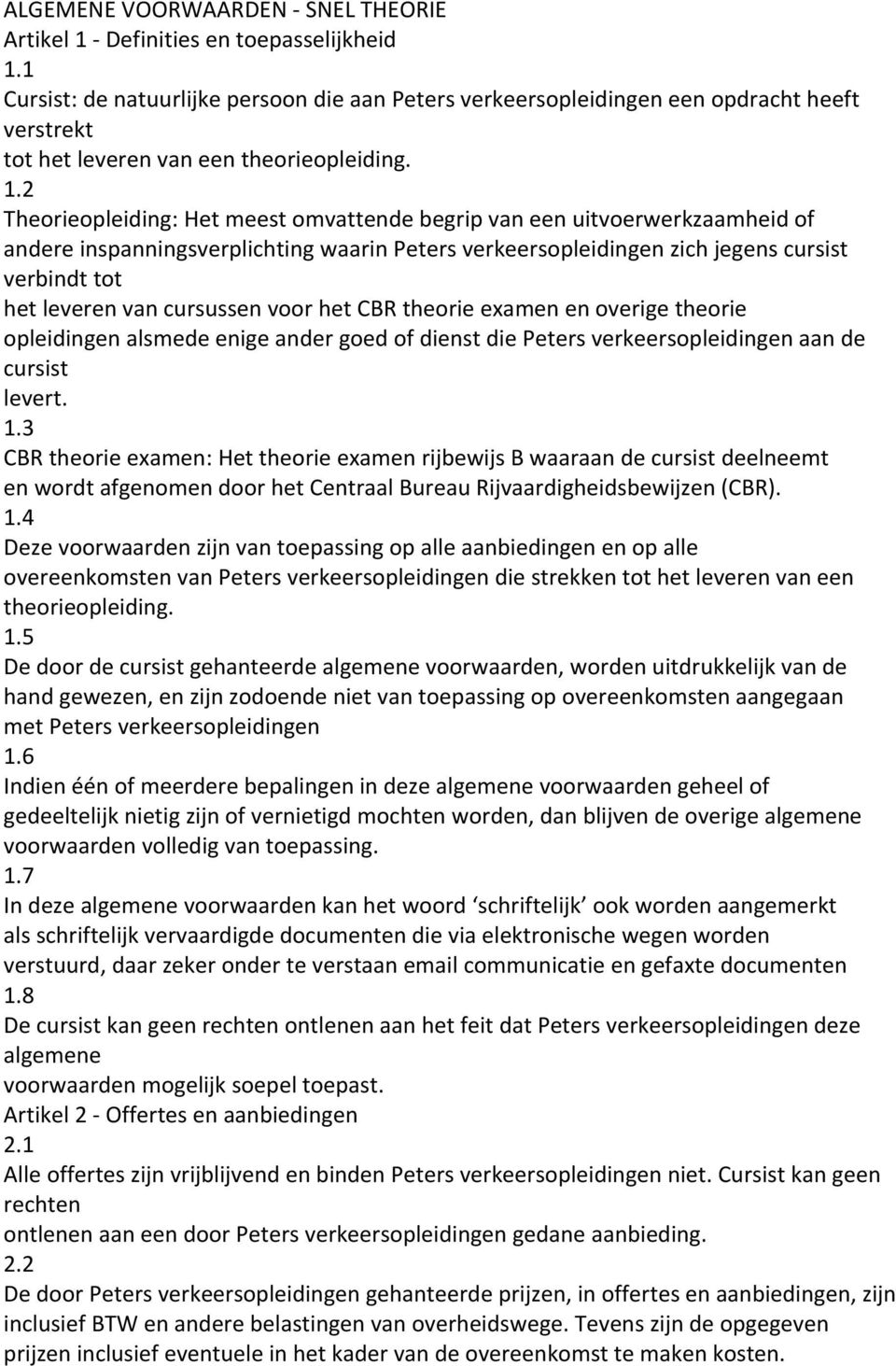 1 Cursist: de natuurlijke persoon die aan Peters een opdracht heeft verstrekt tot het leveren van een theorieopleiding. 1.