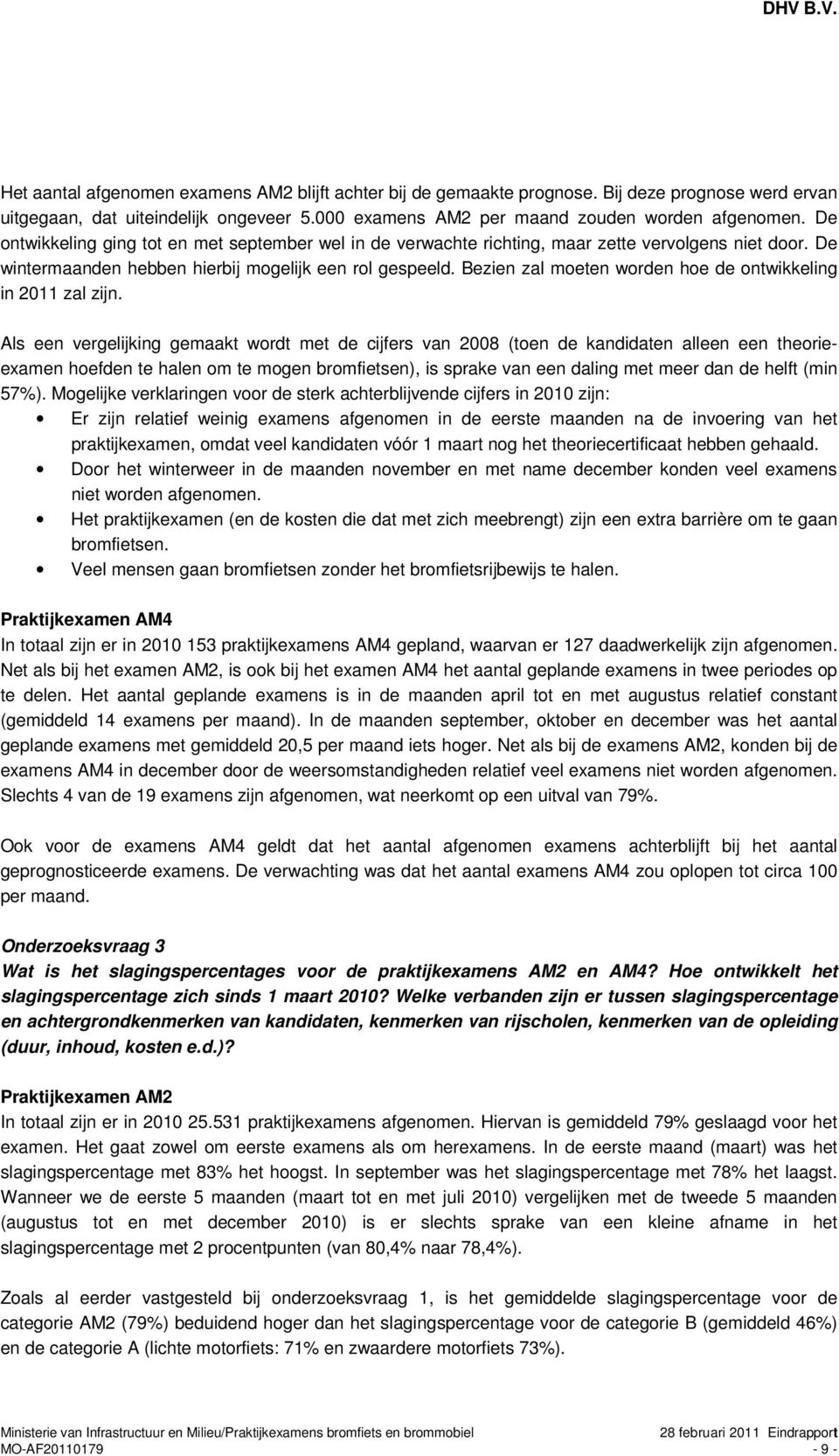 Bezien zal moeten worden hoe de ontwikkeling in 2011 zal zijn.