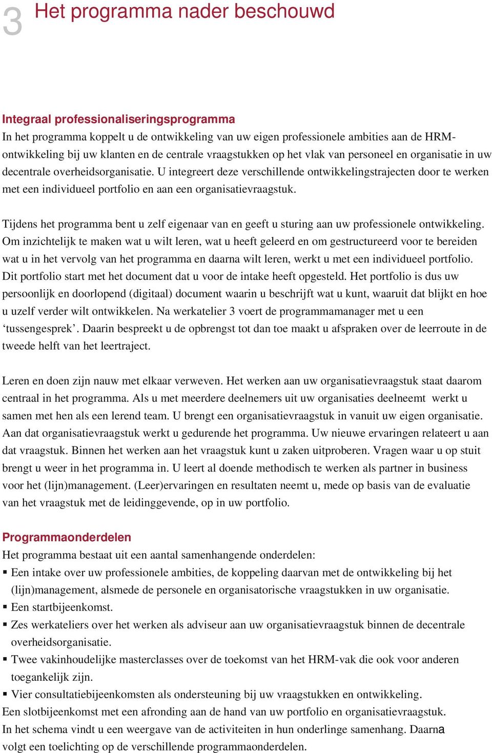 U integreert deze verschillende ontwikkelingstrajecten door te werken met een individueel portfolio en aan een organisatievraagstuk.