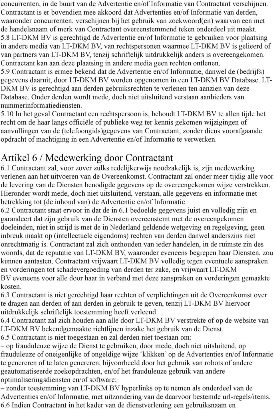 Contractant overeenstemmend teken onderdeel uit maakt. 5.