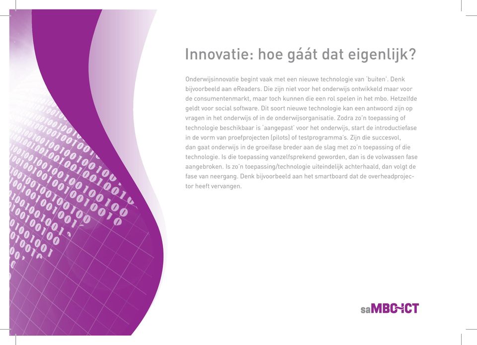 Dit soort nieuwe technologie kan een antwoord zijn op vragen in het onderwijs of in de onderwijsorganisatie.