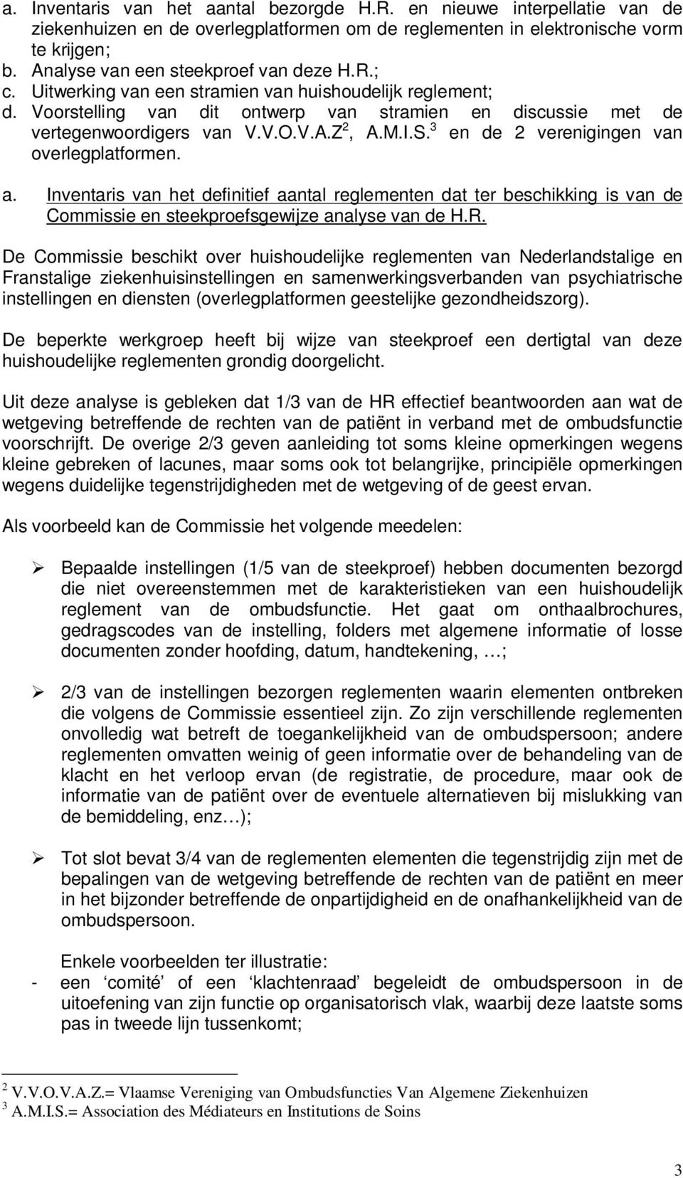 M.I.S. 3 en de 2 verenigingen van overlegplatformen. a. Inventaris van het definitief aantal reglementen dat ter beschikking is van de Commissie en steekproefsgewijze analyse van de H.R.