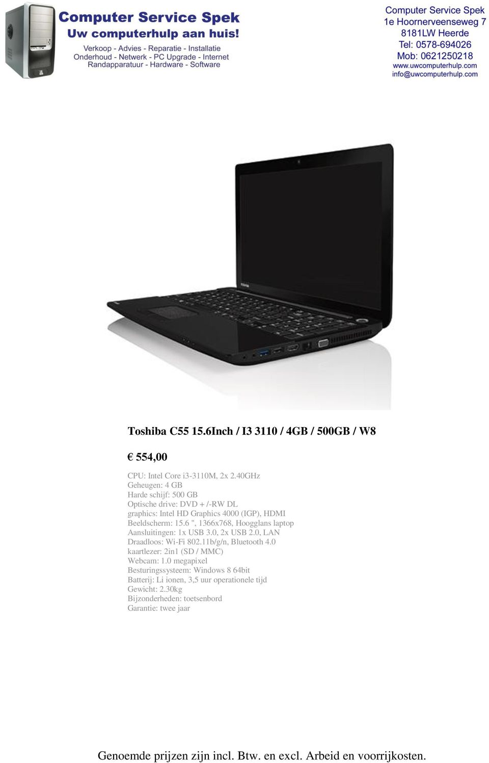 6 ", 1366x768, Hoogglans laptop Aansluitingen: 1x USB 3.0, 2x USB 2.0, LAN Draadloos: Wi-Fi 802.11b/g/n, Bluetooth 4.