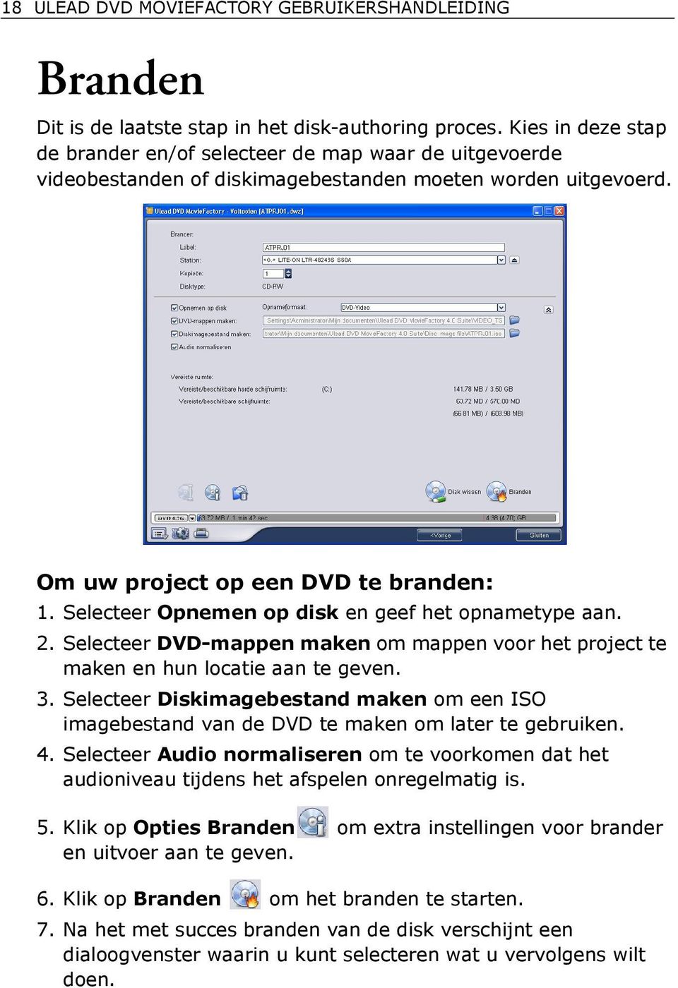 Selecteer Opnemen op disk en geef het opnametype aan. 2. Selecteer DVD-mappen maken om mappen voor het project te maken en hun locatie aan te geven. 3.