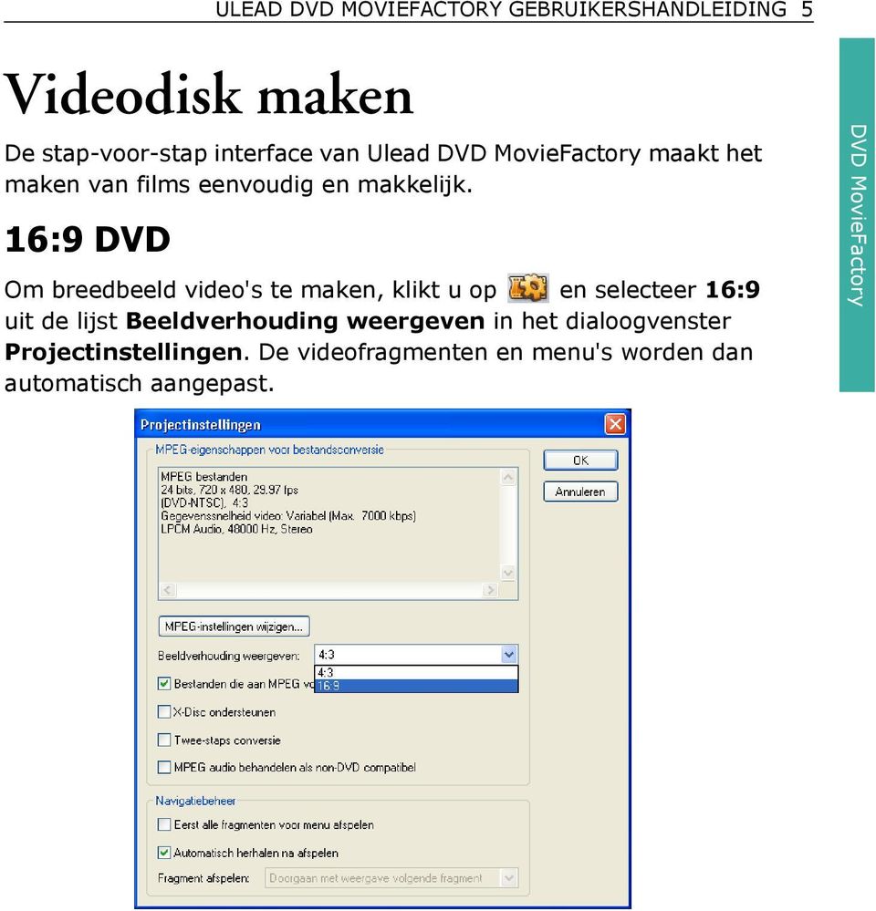 16:9 DVD Om breedbeeld video's te maken, klikt u op en selecteer 16:9 uit de lijst Beeldverhouding