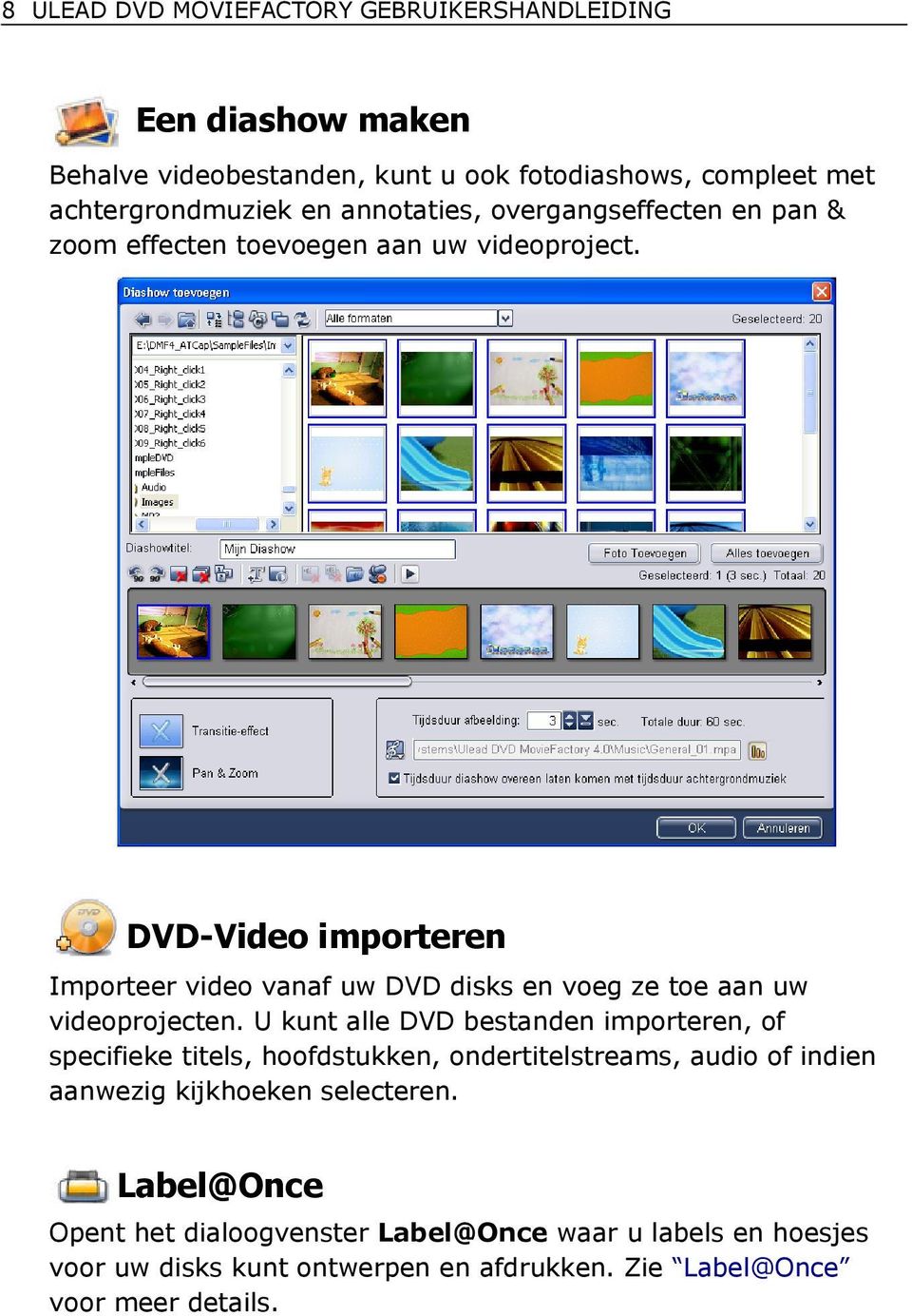 DVD-Video importeren Importeer video vanaf uw DVD disks en voeg ze toe aan uw videoprojecten.