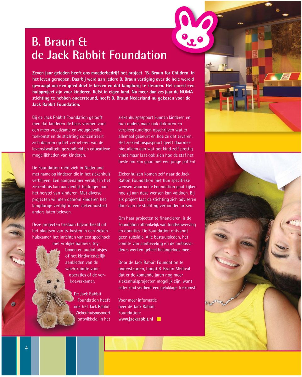 Na meer dan zes jaar de NOMA stichting te hebben ondersteund, heeft B. Braun Nederland nu gekozen voor de Jack Rabbit Foundation.