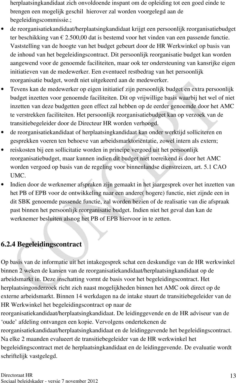 Vaststelling van de hoogte van het budget gebeurt door de HR Werkwinkel op basis van de inhoud van het begeleidingscontract.