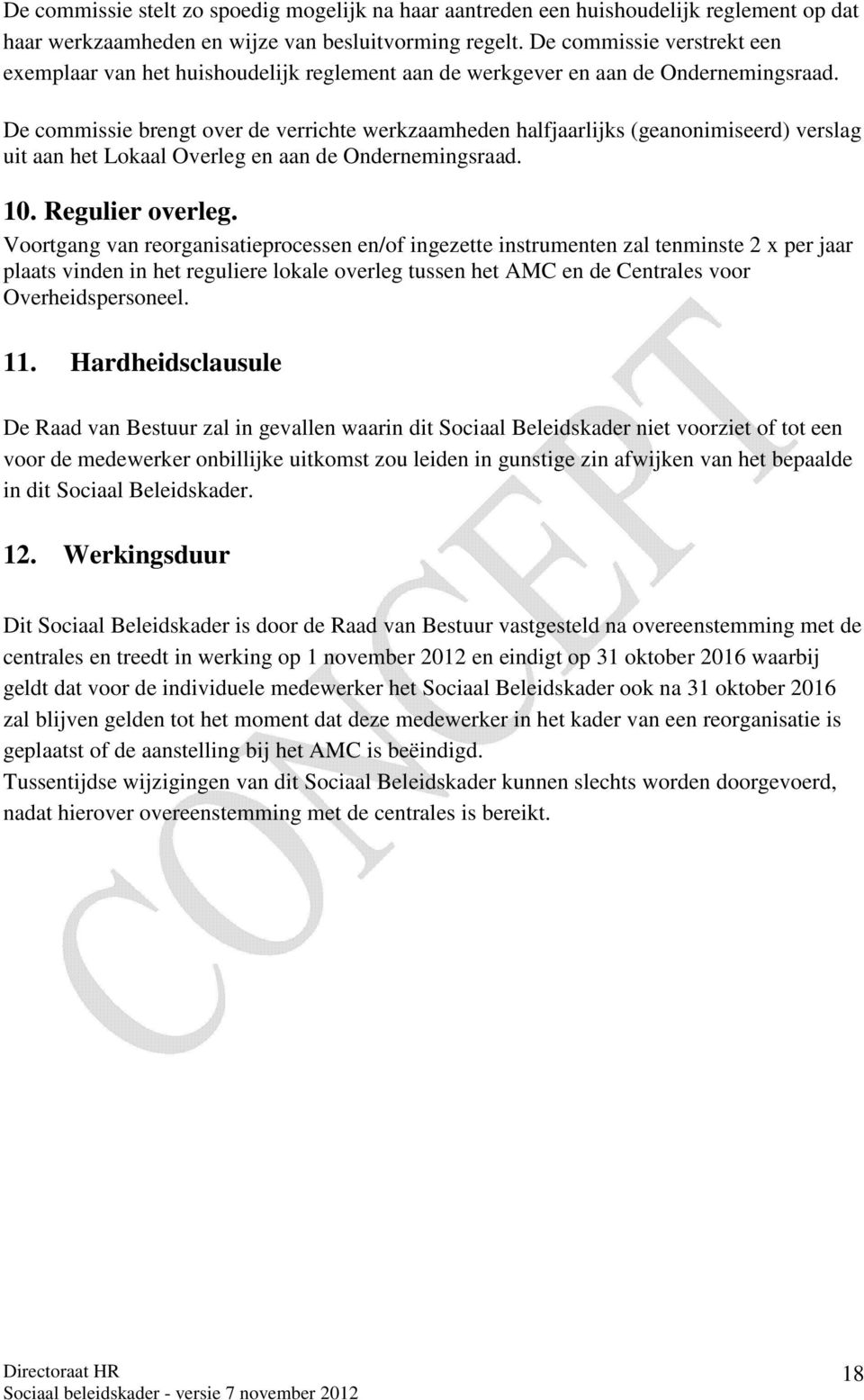 De commissie brengt over de verrichte werkzaamheden halfjaarlijks (geanonimiseerd) verslag uit aan het Lokaal Overleg en aan de Ondernemingsraad. 10. Regulier overleg.