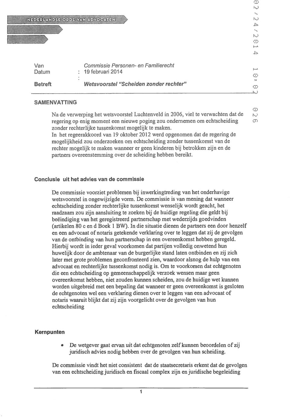 In het regeerakkoord van 19 oktober 2012 werd opgenomen dat de regering de mogelijkheid zou onderzoeken om echtscheiding zonder tussenkomst van de rechter mogelijk te maken wanneer er geen kinderen