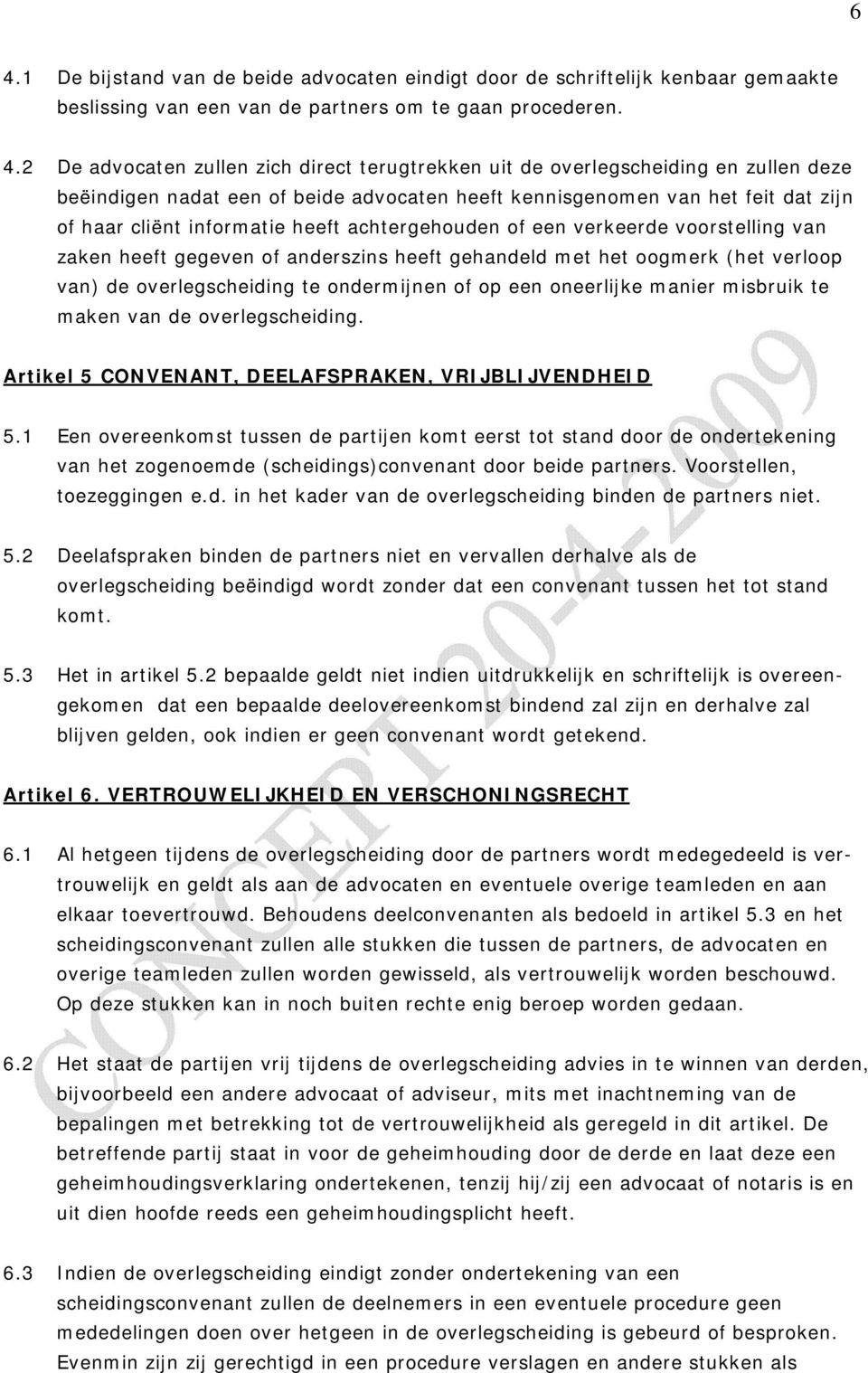 zaken heeft gegeven of anderszins heeft gehandeld met het oogmerk (het verloop van) de overlegscheiding te ondermijnen of op een oneerlijke manier misbruik te maken van de overlegscheiding.