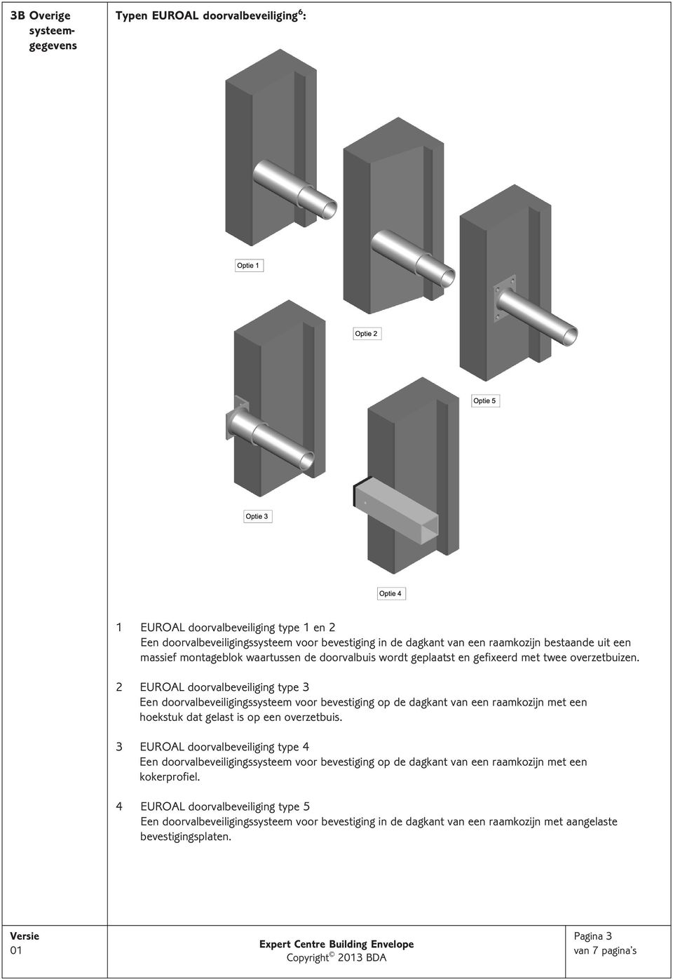 2 EUROAL doorvalbeveiliging type 3 Een doorvalbeveiligingssysteem voor bevestiging op de dagkant van een raamkozijn met een hoekstuk dat gelast is op een overzetbuis.